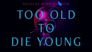 Too Old to Die Young (2019)